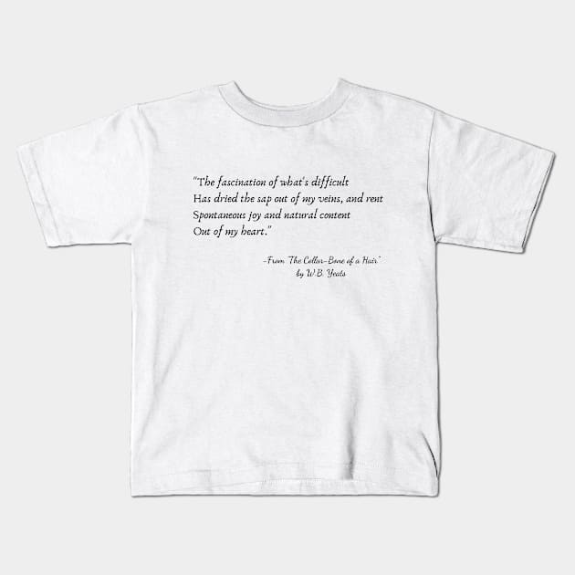 A Quote from "The Collar-Bone of a Hair" by W.B. Yeats Kids T-Shirt by Poemit